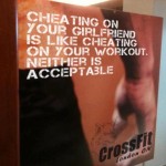 Cheating on your girlfriend is like cheating on your workout.  Neither is acceptable.  -CrossFit London